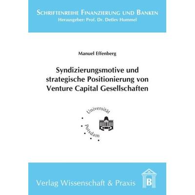Syndizierungsmotive und strategische Positionierung von Venture Capital Gesellschaften., Taschenbuch von Manuel Effenberg, Verlag Wissenschaft &