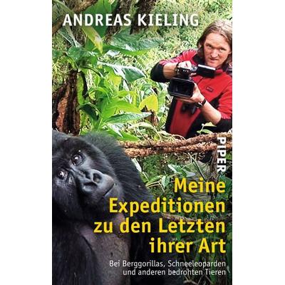 Meine Expeditionen zu den Letzten ihrer Art, Taschenbuch von Andreas Kieling, Piper Taschenbuch, 978-3-492-30627-0