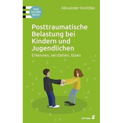 Posttraumatische Belastung bei Kindern und Jugendlichen, Taschenbuch von Alexander Korittko, Carl-Auer Verlag GmbH, 978-3-8497-0382-0