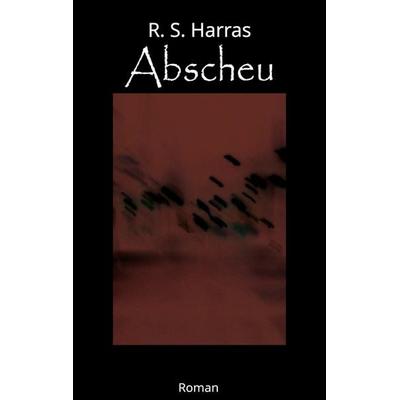 Abscheu, Taschenbuch von R.S. Harras, BoD – Books on Demand, 978-3-7597-9642-4