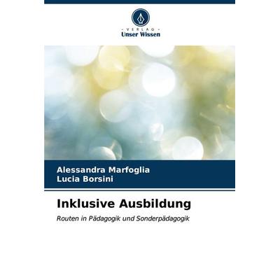 Inklusive Ausbildung, Taschenbuch von Alessandra Marfoglia,Lucia Borsini, Verlag Unser Wissen, 978-620-7-10798-8