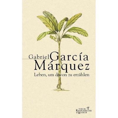 Leben, um davon zu erzählen, Gebundene Ausgabe von Gabriel García Márquez, Kiepenheuer & Witsch, 978-3-462-03028-0