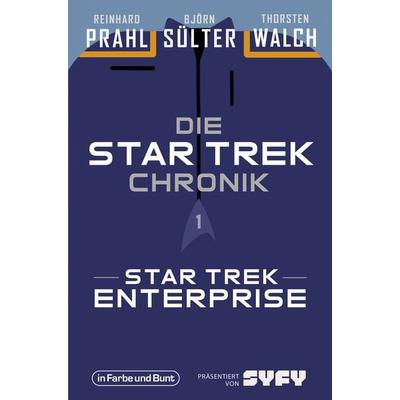 Die Star-Trek-Chronik - Teil 1: Star Trek: Enterprise, Taschenbuch von Björn Sülter,Reinhard Prahl,Thorsten Walch, In Farbe und Bunt Verlag,