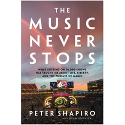 The Music Never Stops: What Putting on 10,000 Shows Has Taught Me about Life, Liberty, and the Pursu, Sachbücher von Peter Shapiro, Dean Budnick