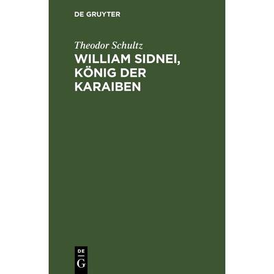 William Sidnei, König der Karaiben, Gebundene Ausgabe von Theodor Schultz, De Gruyter, 978-3-11-251307-1