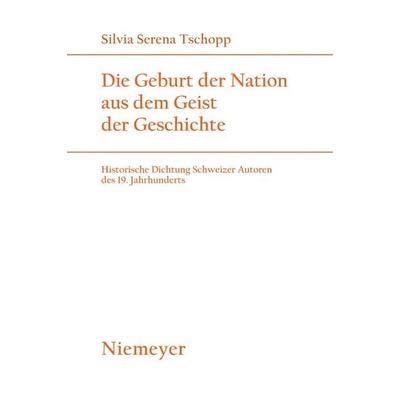 Die Geburt der Nation aus dem Geist der Geschichte, Taschenbuch von Silvia Serena Tschopp, De Gruyter, 978-3-484-18172-4