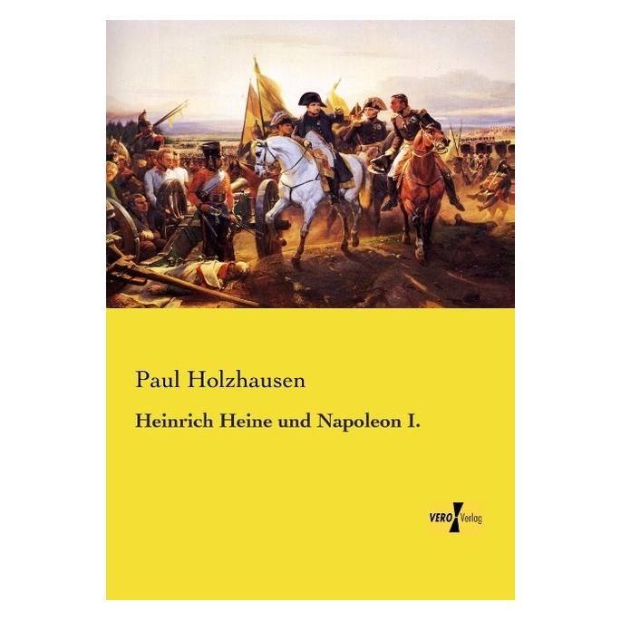 Vero Heinrich Heine und Napoleon I. (Deutsch, Softcover, Paul Holzhausen) (55550907)