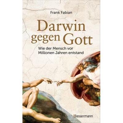 Darwin gegen Gott. Wie der Mensch vor Millionen Jahren entstand, Gebundene Ausgabe von Frank Fabian, Bassermann, 978-3-8094-4900-3