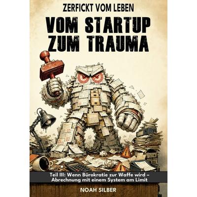 Zerfickt vom Leben: Vom Startup zum Trauma, Teil 3, Taschenbuch von Noah Silber, Colla & Gen Verlag und Service, 978-3-9857890-9-2