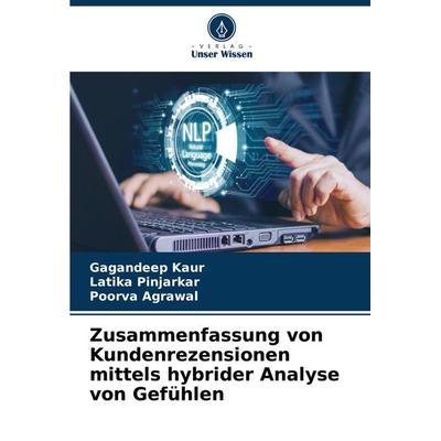 Zusammenfassung von Kundenrezensionen mittels hybrider Analyse von Gefühlen, Taschenbuch von Gagandeep Kaur,Latika Pinjarkar,Poorva Agrawal, Verlag