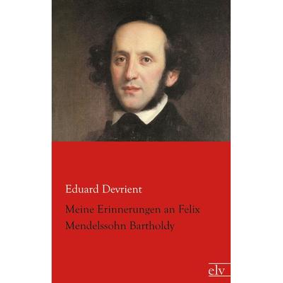 Meine Erinnerungen an Felix Mendelssohn Bartholdy -