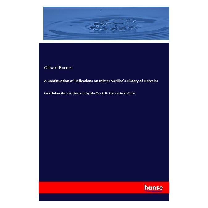 Hansebooks A Continuation of Reflections on Mister Varillas's History of Heresies (Englisch, Softcover, Gilbert Burnet) (57124462)