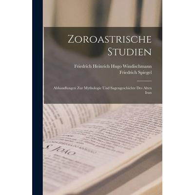 Zoroastrische Studien, Taschenbuch von Friedrich Spiegel,Friedrich Heinrich Hugo Windischmann, Tradd Street Press, 978-1-01-740257-5