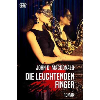 DIE LEUCHTENDEN FINGER, Taschenbuch von John D. MacDonald, Epubli, 978-3-7485-2169-3