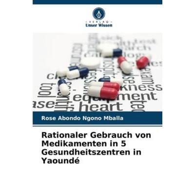 Rationaler Gebrauch von Medikamenten in 5 Gesundheitszentren in Yaoundé, Taschenbuch von Rose Abondo Ngono Mballa, Verlag Unser Wissen,