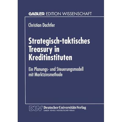 Strategisch-taktisches Treasury in Kreditinstituten, Taschenbuch von Christian Dachtler, Deutscher Universitätsverlag, 978-3-8244-6753-2