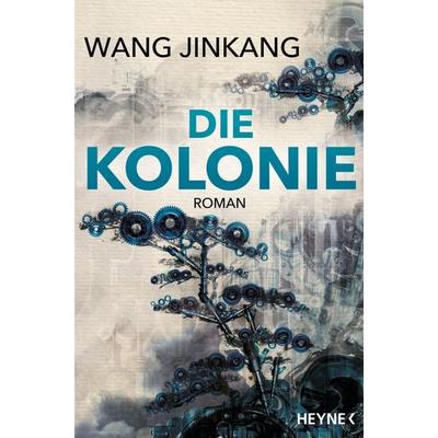 Die Kolonie, Taschenbuch von Jinkang Wang, Heyne