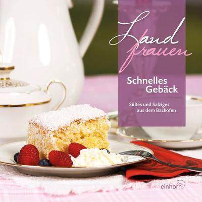 Landfrauen - Schnelles Gebäck, Taschenbuch von Autorenkollektiv, Einhorn-Vlg, 978-3-95747-097-3