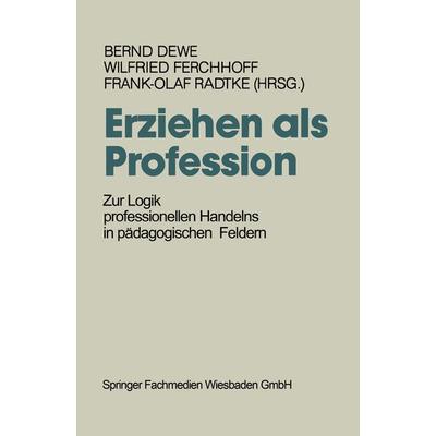 Erziehen als Profession, Taschenbuch von Bernd Dewe,Wilfried Ferchhoff,Frank-Olaf Radtke, VS Verlag für Sozialwissenschaften, 978-3-8100-0840-4