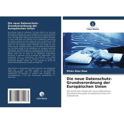 Die neue Datenschutz-Grundverordnung der Europäischen Union, Taschenbuch von Efrén Díaz Díaz, Verlag Unser Wissen, 978-620-8-38206-3