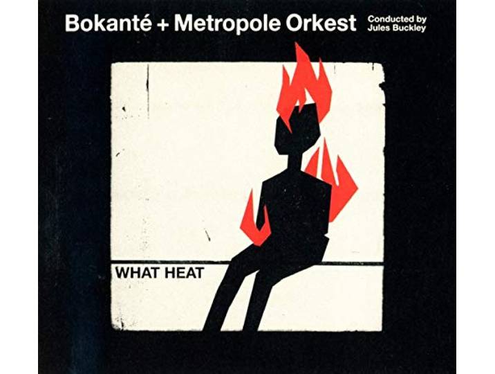 Bokanté + Metropole Orkest - What Heat