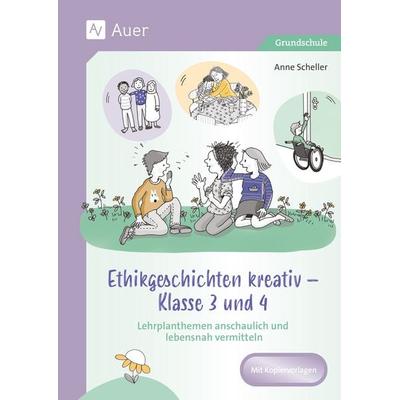 Ethikgeschichten kreativ - Klasse 3 und 4, Geheftet von Anne Scheller, Auer Verlag in der AAP Lehrerwelt GmbH, 978-3-403-08750-2
