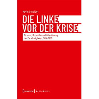 DIE LINKE vor der Krise, Taschenbuch von Kevin Scheibel, Transcript, 978-3-8376-8232-8