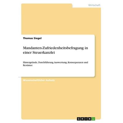 Mandanten-Zufriedenheitsbefragung in einer Steuerkanzlei, Taschenbuch von Thomas Siegel, GRIN, 978-3-656-61897-3
