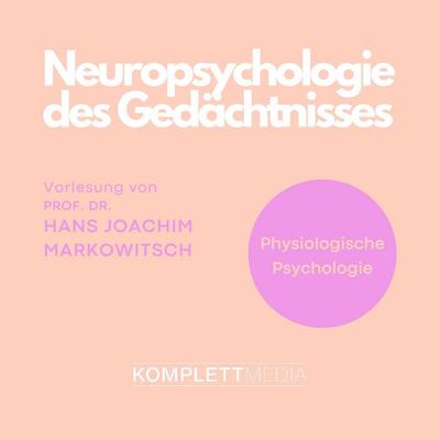 Physiologische Psychologie: Neuropsychologie des Gedächtnisses - Hans Joachim Markowitsch, Audio, 4056198032640