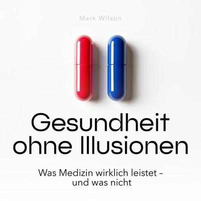 Gesundheit ohne Illusionen - Mark Wilson, Audio, 9798894893402