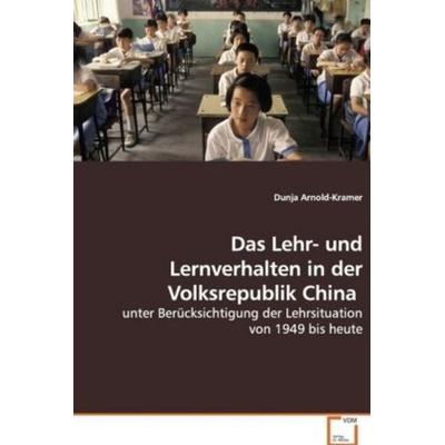 Das Lehr- und Lernverhalten in der Volksrepublik China, Taschenbuch von Dunja Arnold-Kramer, VDM, 978-3-639-08629-4