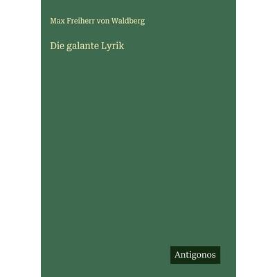 Die galante Lyrik, Gebundene Ausgabe von Max freiherr Waldberg, Antigonos Verlag, 978-3-563-91260-7