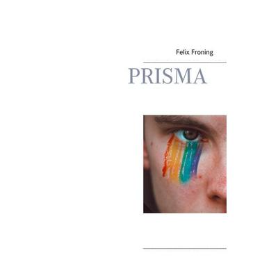 Prisma, Taschenbuch von Felix Froning, BoD – Books on Demand, 978-3-7504-1430-3