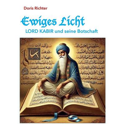 Ewiges Licht - LORD KABIR und seine Botschaft, Gebundene Ausgabe von Doris Richter, BoD – Books on Demand, 978-3-7693-0023-9