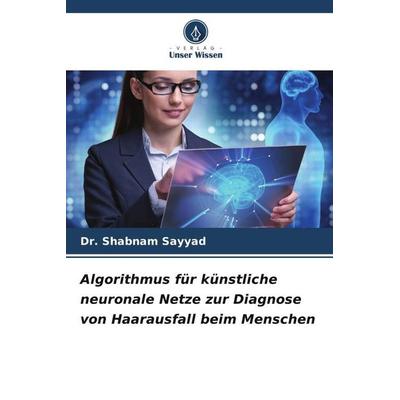 Algorithmus für künstliche neuronale Netze zur Diagnose von Haarausfall beim Menschen, Taschenbuch von Shabnam Sayyad, Verlag Unser Wissen,