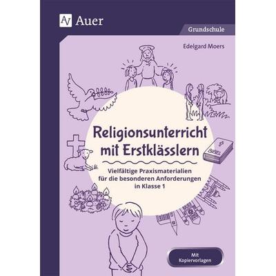 Religionsunterricht mit Erstklässlern, Geheftet von Edelgard Moers, Auer Verlag in der AAP Lehrerwelt GmbH, 978-3-403-08364-1