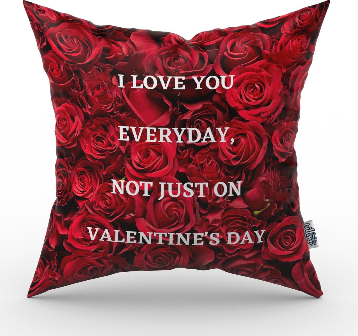 PillowBuddies Valentijn kussen I love you everyday, not just on valentine's day - 30 cm