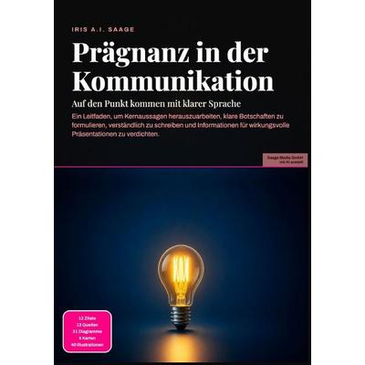Prägnanz in der Kommunikation: Auf den Punkt kommen mit klarer Sprache, Taschenbuch von Iris A.I. Saage, Epubli, 978-3-565-54894-1