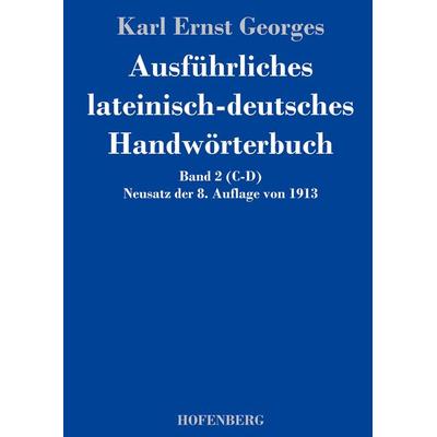 Ausführliches lateinisch-deutsches Handwörterbuch, Gebundene Ausgabe von Karl Ernst Georges, BoD - Books on Demand, 978-3-8430-4920-7
