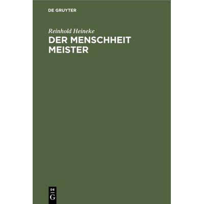 Der Menschheit Meister, Gebundene Ausgabe von Reinhold Heineke, De Gruyter, 978-3-11-118005-2