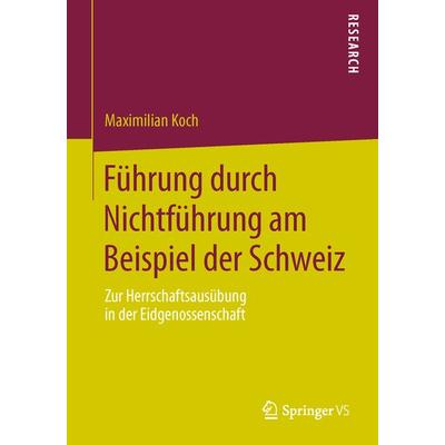 Führung durch Nichtführung am Beispiel der Schweiz, Taschenbuch von Maximilian Koch, Springer Fachmedien Wiesbaden GmbH, 978-3-658-03403-0