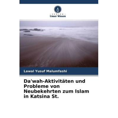 Da'wah-Aktivitäten und Probleme von Neubekehrten zum Islam in Katsina St., Taschenbuch von Lawal Yusuf Malumfashi, Verlag Unser Wissen,