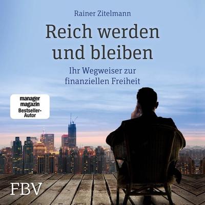 Reich werden und bleiben - Rainer Zitelmann, Audio, 9783960924289
