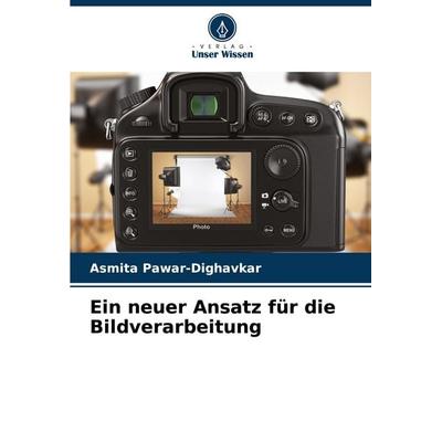 Ein neuer Ansatz für die Bildverarbeitung, Taschenbuch von Asmita Pawar-Dighavkar, Verlag Unser Wissen, 978-620-3-85161-8