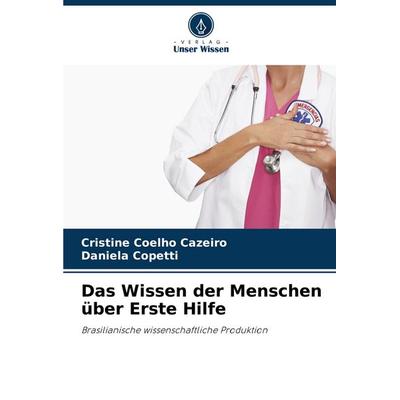 Das Wissen der Menschen über Erste Hilfe, Taschenbuch von Cristine Coelho Cazeiro,Daniela Copetti, Verlag Unser Wissen, 978-620-8-50431-1