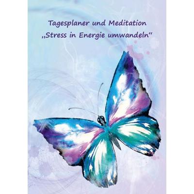 Tagesplaner und Meditation „Stress in Energie umwandeln“, Taschenbuch von Angelina Schulze, Angelina Schulze Verlag, 978-3-96738-102-3