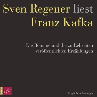 Franz Kafka. Die Romane und die zu Lebzeiten veröffentlichten Erzählungen - Sven Regener liest Franz Kafka - Franz Kafka, Audio, 9783864848315
