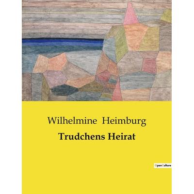 Trudchens Heirat, Taschenbuch von Wilhelmine Heimburg, BoD - Books on Demand, 979-10-419-0600-0