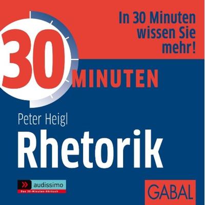 30 Minuten Rhetorik - Peter Heigl, Audio, 9783862002726