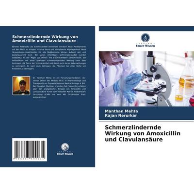 Schmerzlindernde Wirkung von Amoxicillin und Clavulansäure, Taschenbuch von Manthan Mehta,Rajan Nerurkar, Verlag Unser Wissen, 978-620-7-59013-1